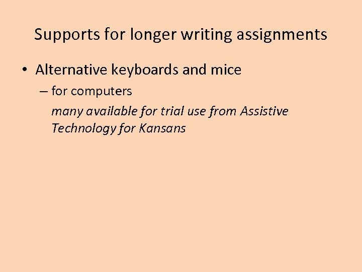 Supports for longer writing assignments • Alternative keyboards and mice – for computers many