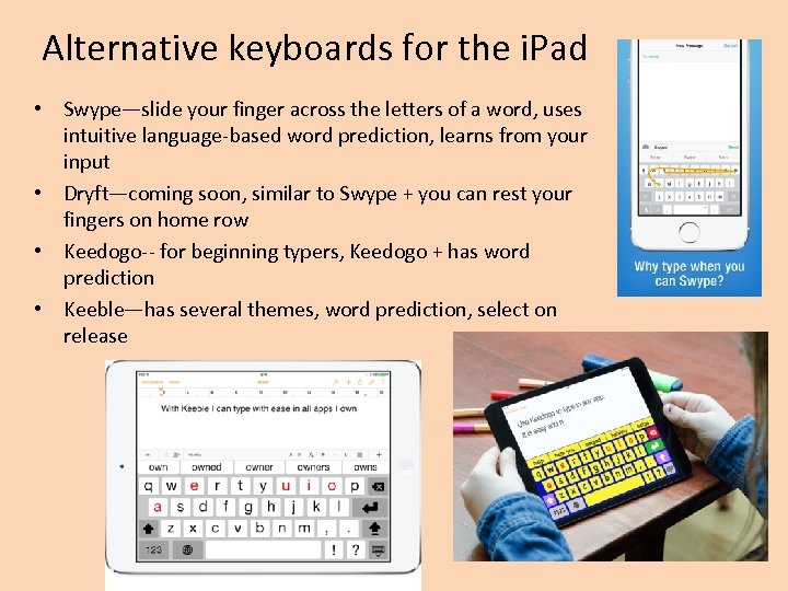 Alternative keyboards for the i. Pad • Swype—slide your finger across the letters of