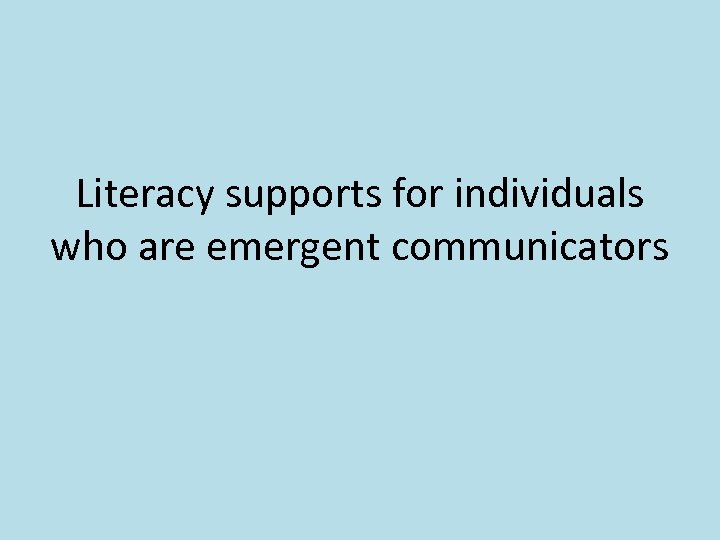 Literacy supports for individuals who are emergent communicators 