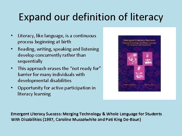 Expand our definition of literacy • Literacy, like language, is a continuous process beginning