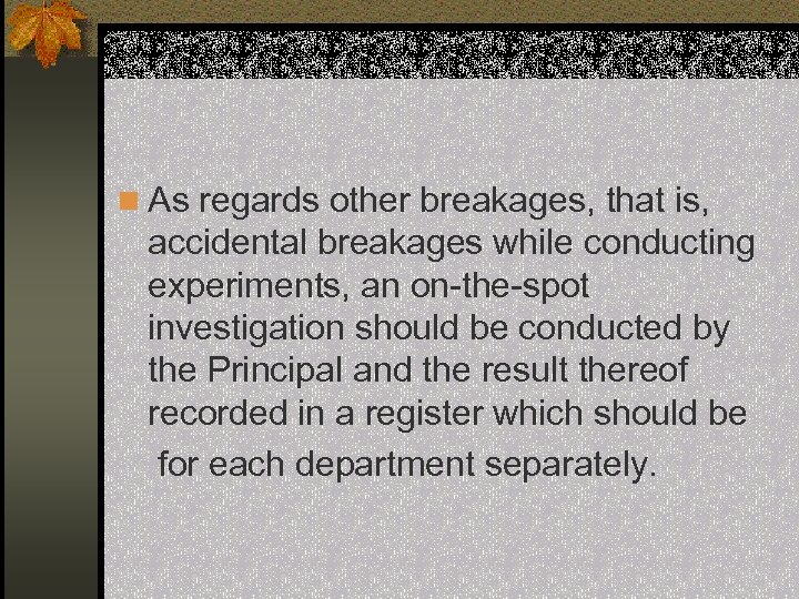 n As regards other breakages, that is, accidental breakages while conducting experiments, an on-the-spot