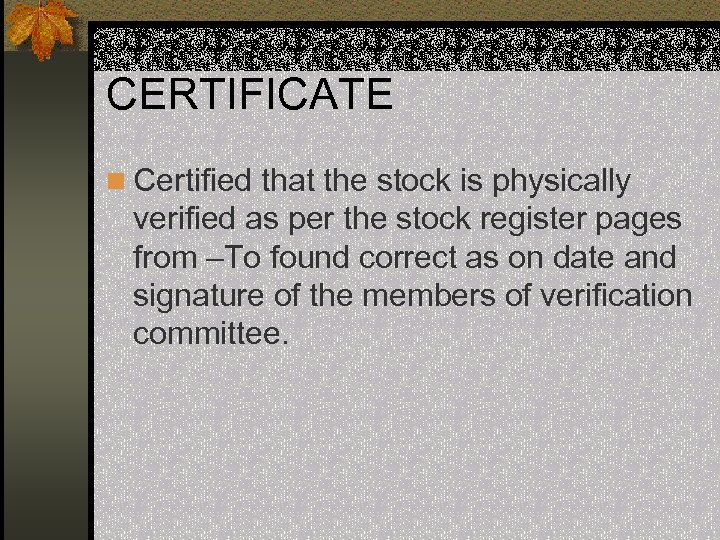 CERTIFICATE n Certified that the stock is physically verified as per the stock register