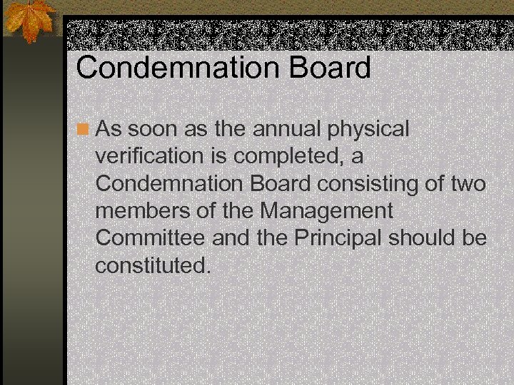 Condemnation Board n As soon as the annual physical verification is completed, a Condemnation