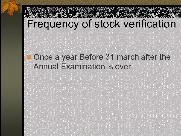 Frequency of stock verification n Once a year Before 31 march after the Annual