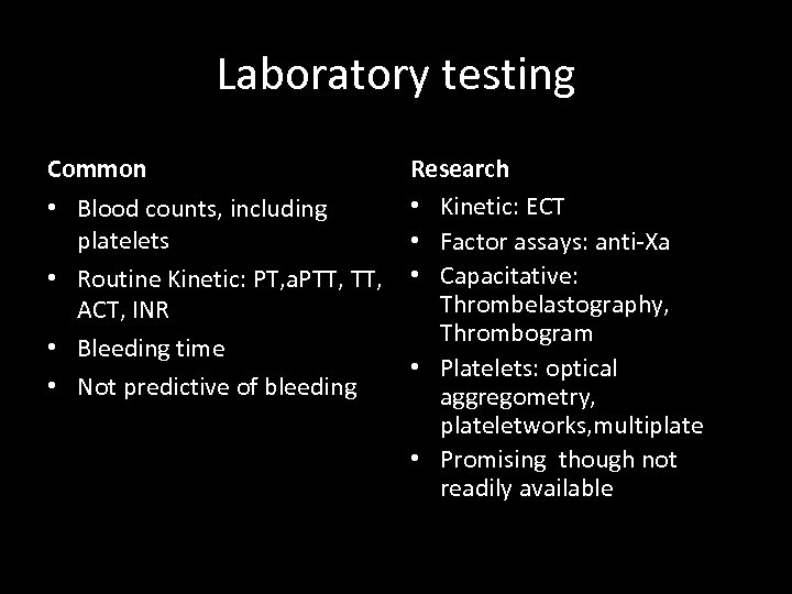 Laboratory testing Common • Blood counts, including platelets • Routine Kinetic: PT, a. PTT,
