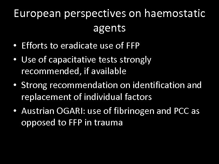 European perspectives on haemostatic agents • Efforts to eradicate use of FFP • Use