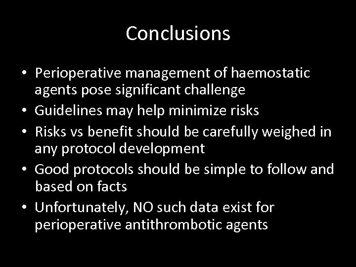 Conclusions • Perioperative management of haemostatic agents pose significant challenge • Guidelines may help