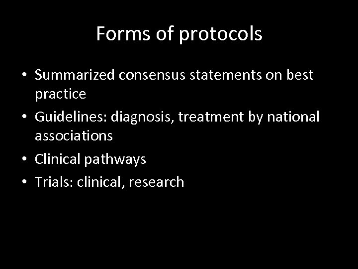 Forms of protocols • Summarized consensus statements on best practice • Guidelines: diagnosis, treatment
