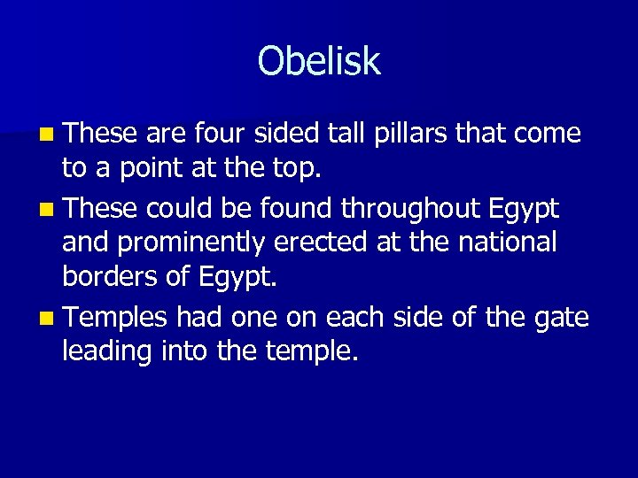 Obelisk n These are four sided tall pillars that come to a point at