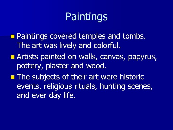 Paintings n Paintings covered temples and tombs. The art was lively and colorful. n