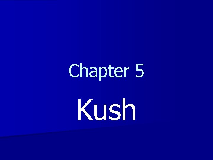 Chapter 5 Kush 