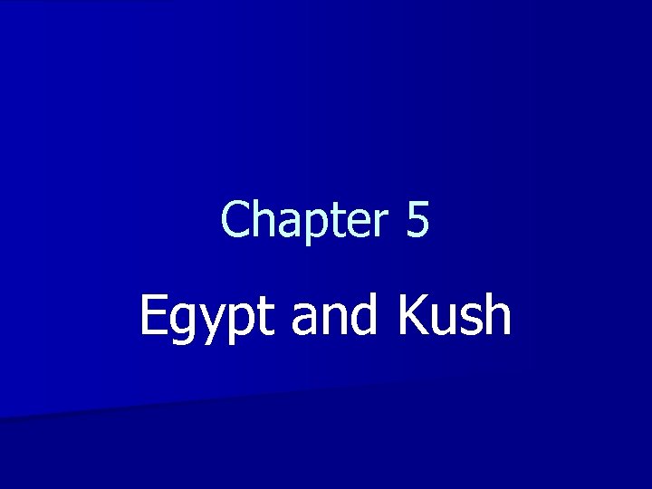 Chapter 5 Egypt and Kush 