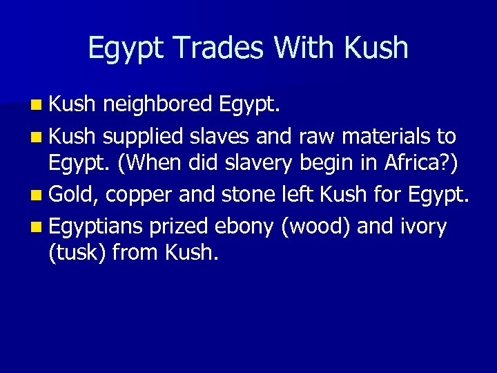 Egypt Trades With Kush neighbored Egypt. n Kush supplied slaves and raw materials to
