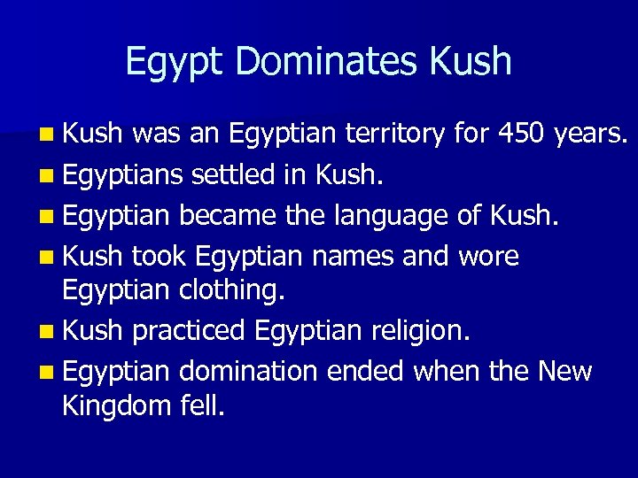 Egypt Dominates Kush n Kush was an Egyptian territory for 450 years. n Egyptians
