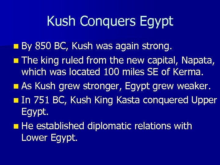 Kush Conquers Egypt n By 850 BC, Kush was again strong. n The king