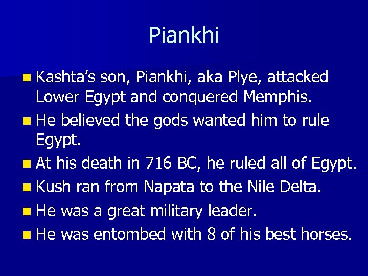 Piankhi n Kashta’s son, Piankhi, aka Plye, attacked Lower Egypt and conquered Memphis. n