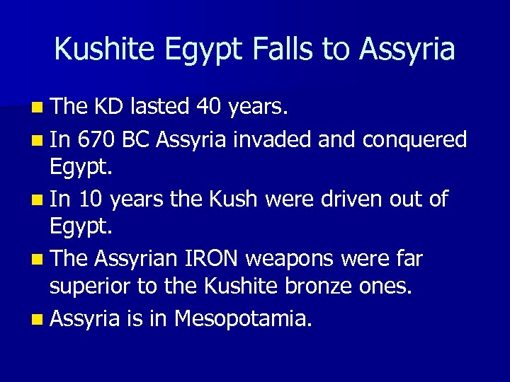 Kushite Egypt Falls to Assyria n The KD lasted 40 years. n In 670