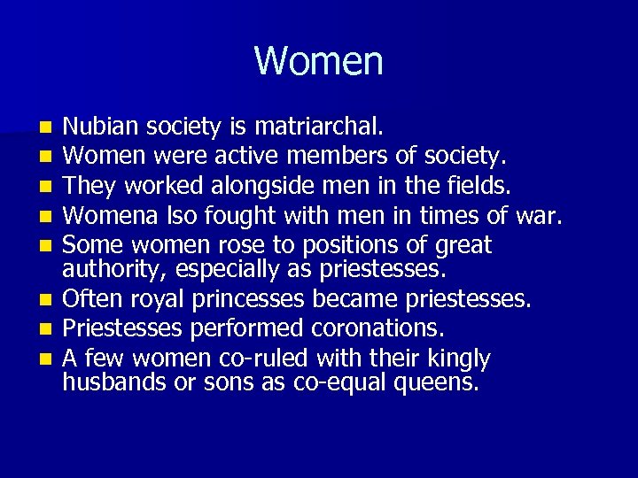 Women Nubian society is matriarchal. Women were active members of society. They worked alongside