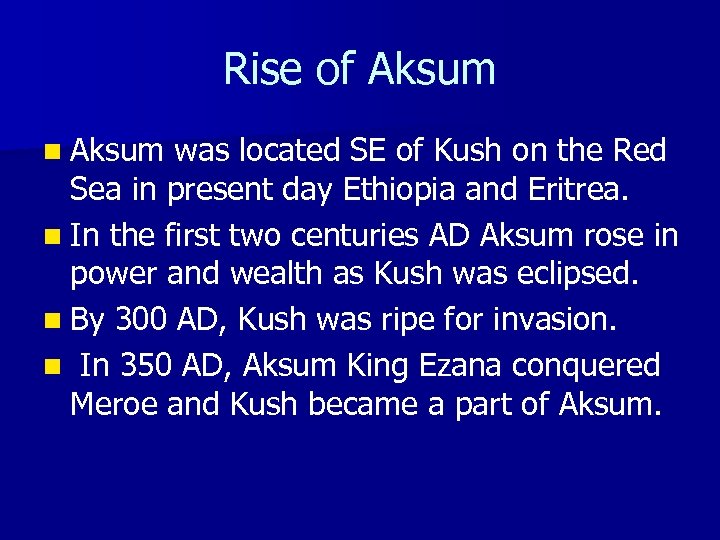 Rise of Aksum n Aksum was located SE of Kush on the Red Sea