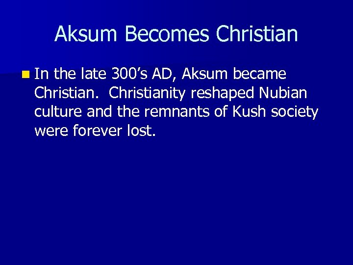 Aksum Becomes Christian n In the late 300’s AD, Aksum became Christianity reshaped Nubian