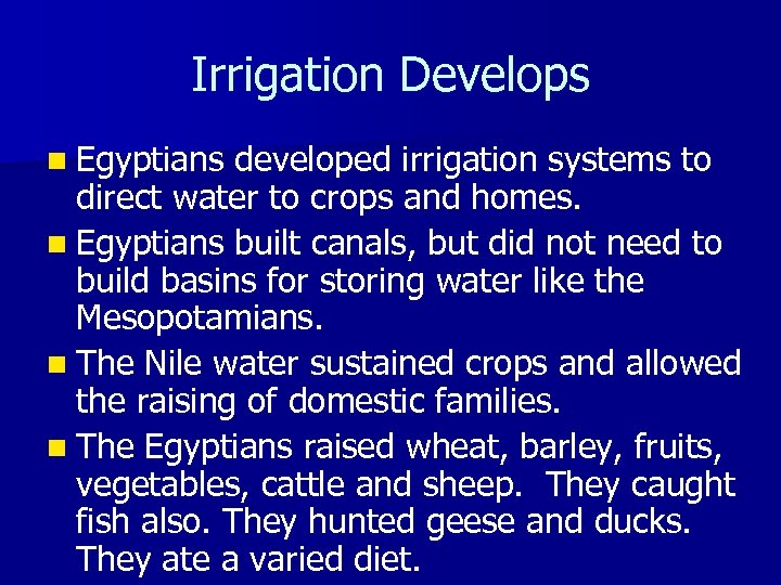 Irrigation Develops n Egyptians developed irrigation systems to direct water to crops and homes.