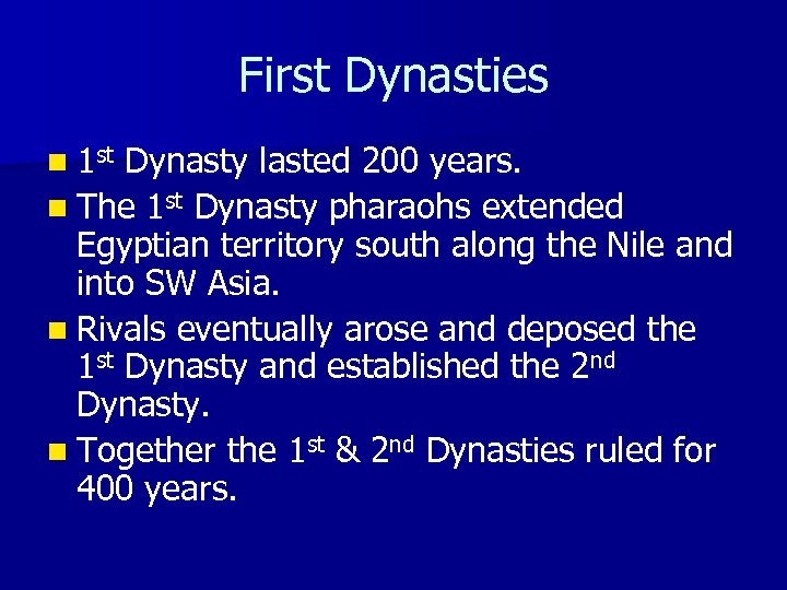 First Dynasties n 1 st Dynasty lasted 200 years. n The 1 st Dynasty