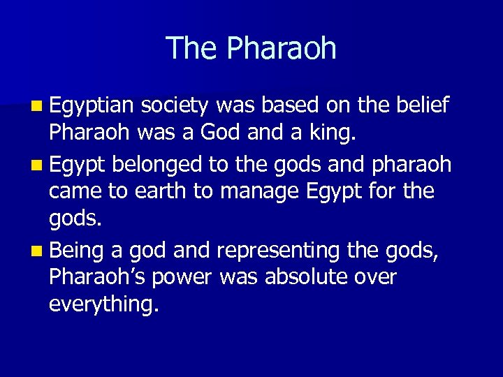 The Pharaoh n Egyptian society was based on the belief Pharaoh was a God
