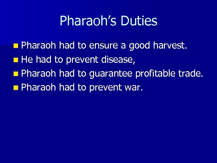 Pharaoh’s Duties n Pharaoh had to ensure a good harvest. n He had to