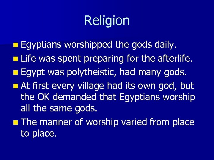 Religion n Egyptians worshipped the gods daily. n Life was spent preparing for the