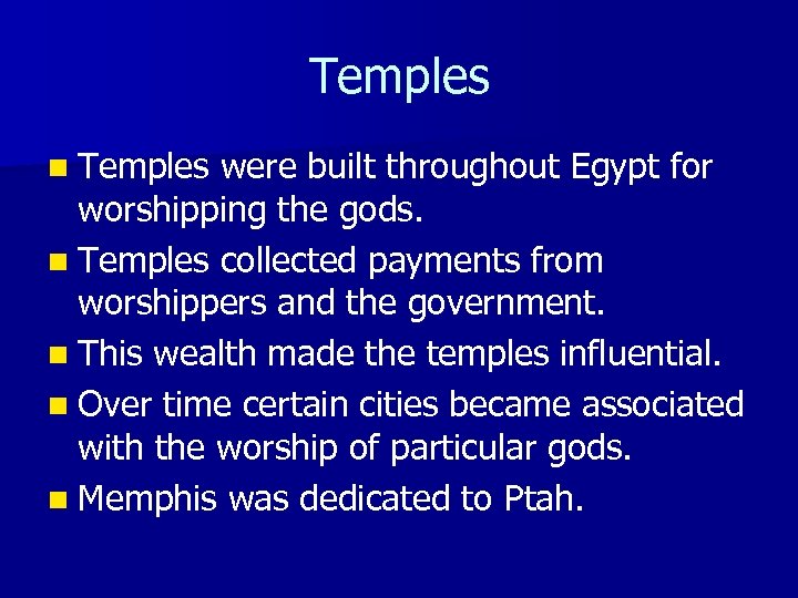 Temples n Temples were built throughout Egypt for worshipping the gods. n Temples collected