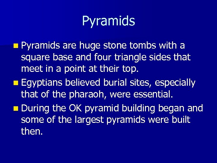 Pyramids n Pyramids are huge stone tombs with a square base and four triangle