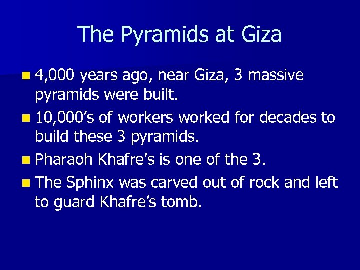 The Pyramids at Giza n 4, 000 years ago, near Giza, 3 massive pyramids