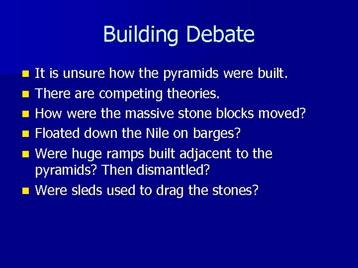 Building Debate n n n It is unsure how the pyramids were built. There