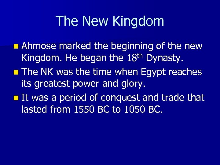The New Kingdom n Ahmose marked the beginning of the new Kingdom. He began