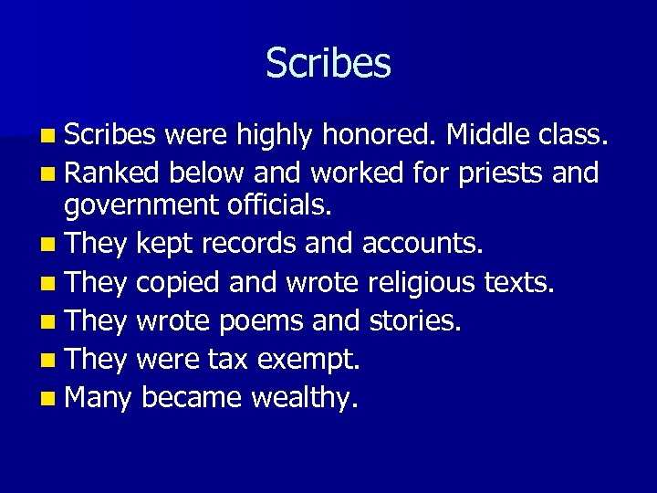 Scribes n Scribes were highly honored. Middle class. n Ranked below and worked for
