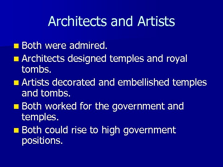 Architects and Artists n Both were admired. n Architects designed temples and royal tombs.