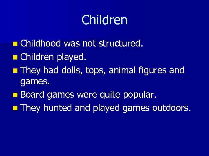 Children n Childhood was not structured. n Children played. n They had dolls, tops,