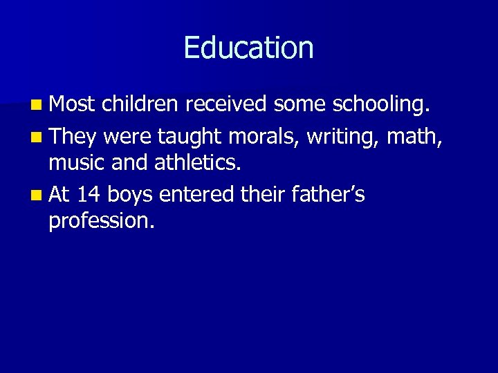 Education n Most children received some schooling. n They were taught morals, writing, math,