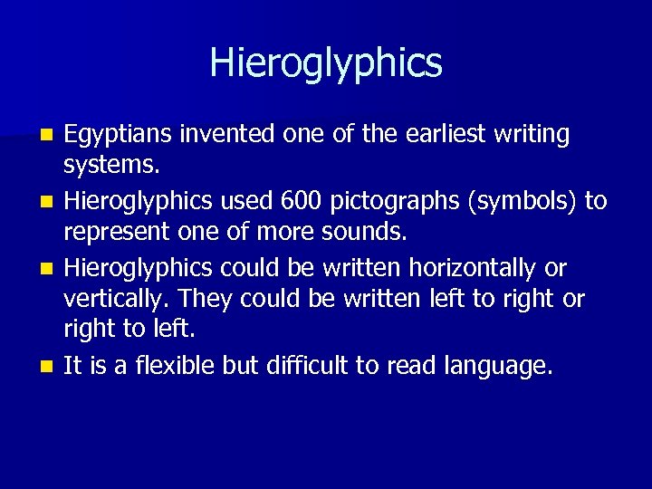 Hieroglyphics n n Egyptians invented one of the earliest writing systems. Hieroglyphics used 600