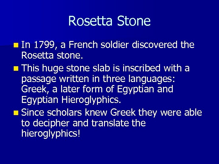 Rosetta Stone n In 1799, a French soldier discovered the Rosetta stone. n This