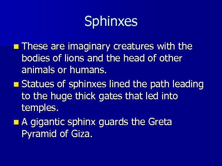 Sphinxes n These are imaginary creatures with the bodies of lions and the head
