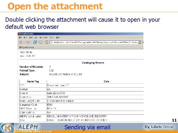 Open the attachment Double clicking the attachment will cause it to open in your