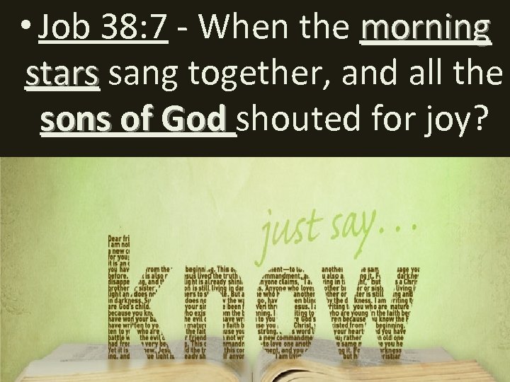  • Job 38: 7 - When the morning stars sang together, and all