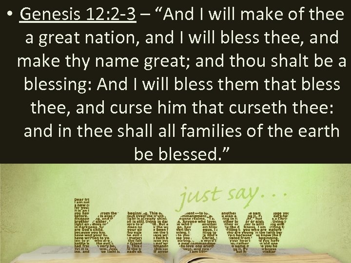  • Genesis 12: 2 -3 – “And I will make of thee a