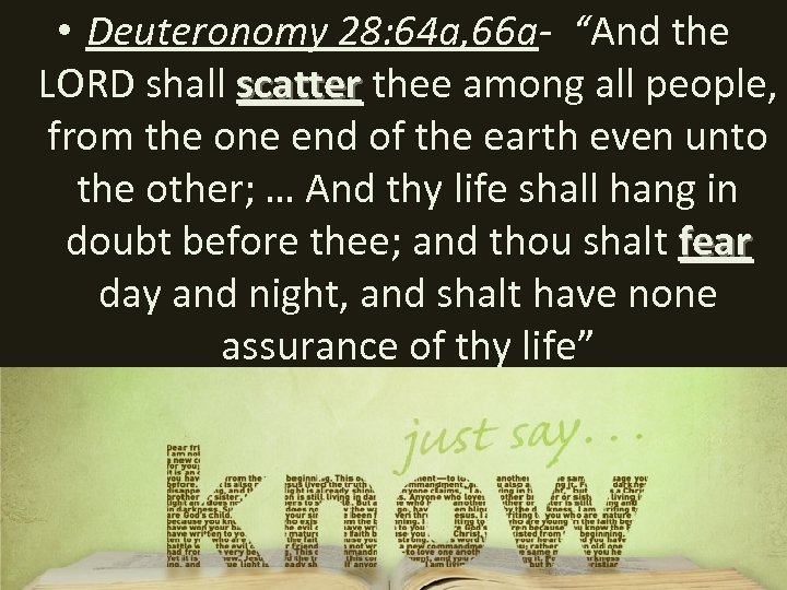  • Deuteronomy 28: 64 a, 66 a- “And the LORD shall scatter thee