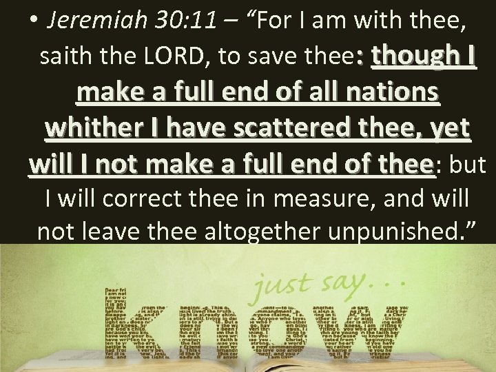  • Jeremiah 30: 11 – “For I am with thee, saith the LORD,