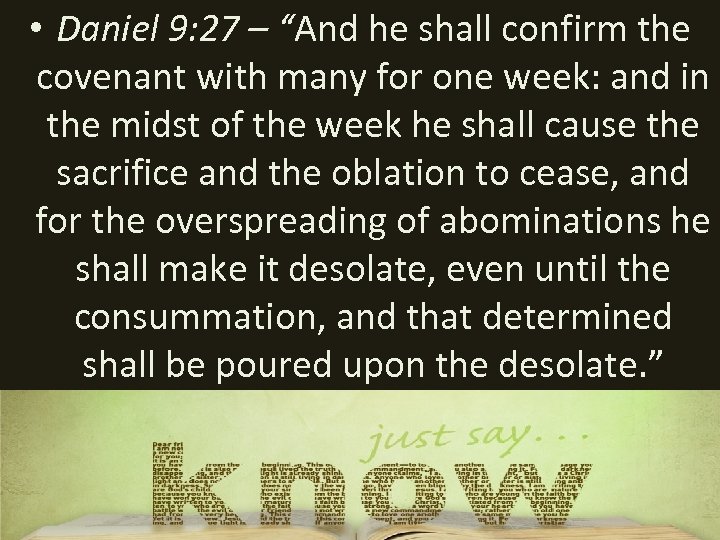  • Daniel 9: 27 – “And he shall confirm the covenant with many