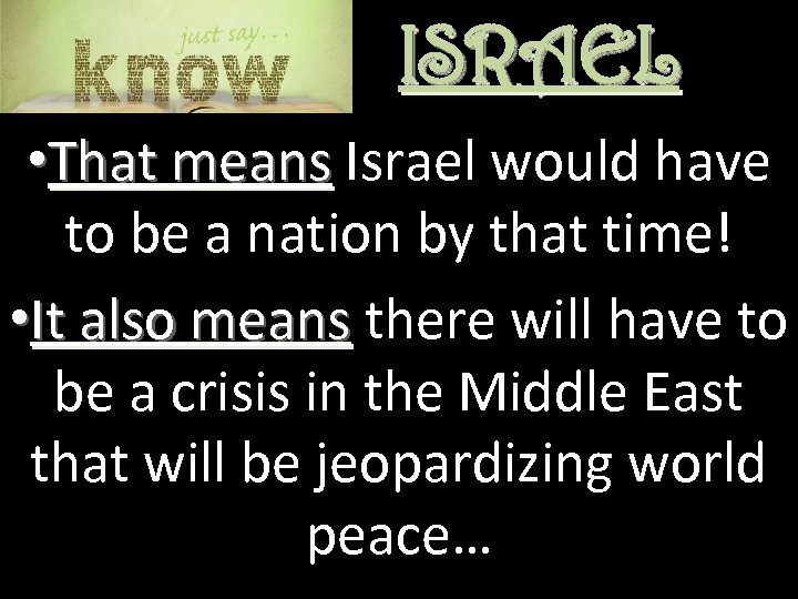 ISRAEL • That means Israel would have to be a nation by that time!