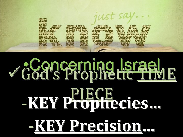  • Concerning Israel üGod’s Prophetic TIME PIECE -KEY Prophecies… -KEY Precision… 