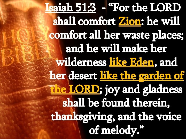 Isaiah 51: 3 - “For the LORD shall comfort Zion: he will comfort all